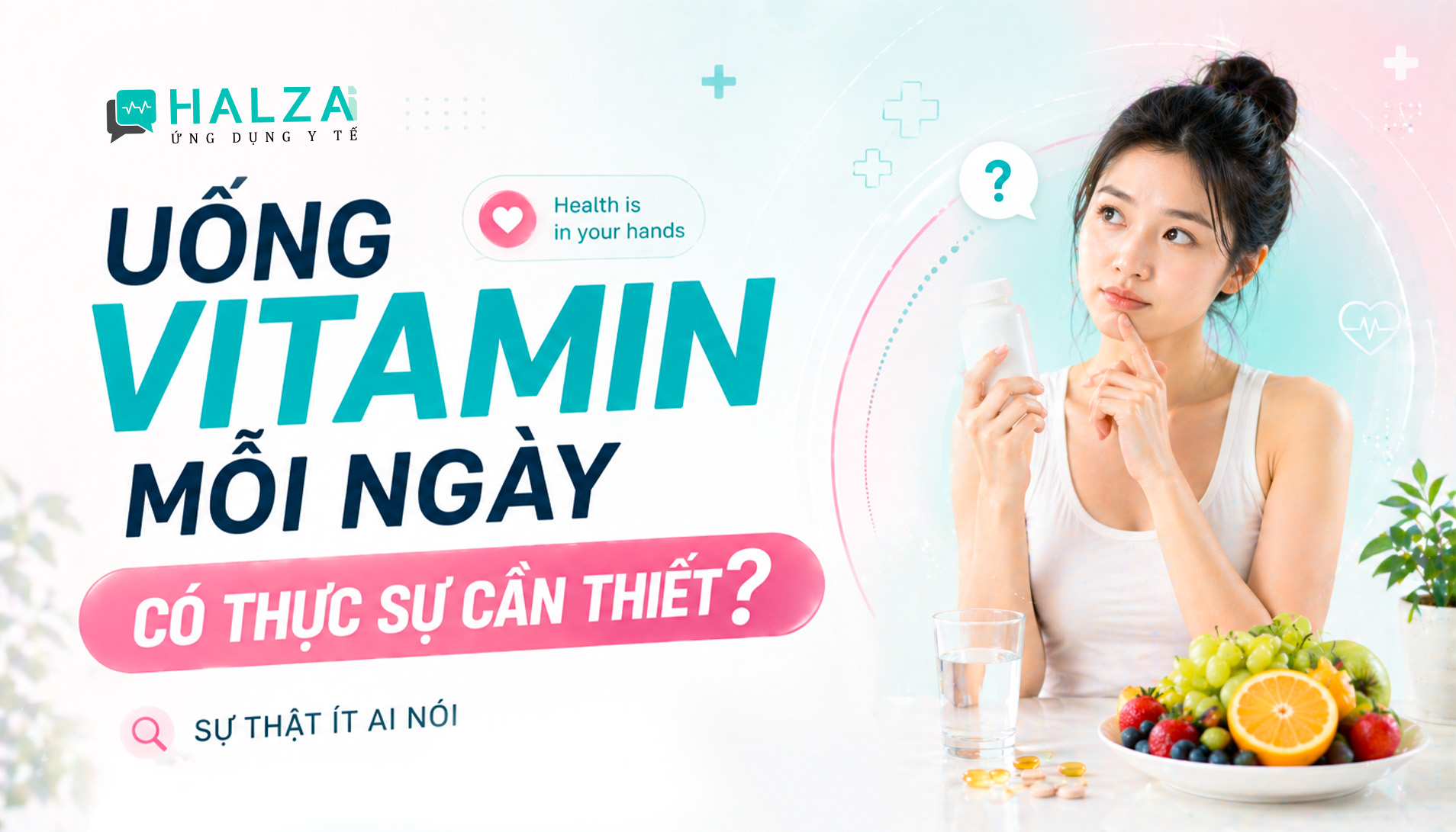 UỐNG VITAMIN MỖI NGÀY CÓ THỰC SỰ CẦN THIẾT? SỰ THẬT ÍT AI NÓI